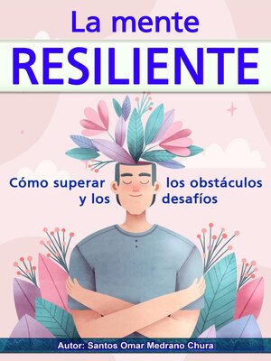 cover image of La mente resiliente. Cómo superar los obstáculos y los desafíos.